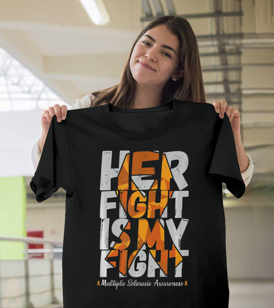 Her Fight Is My Fight Multiple Sclerosis Awareness T-Shirt