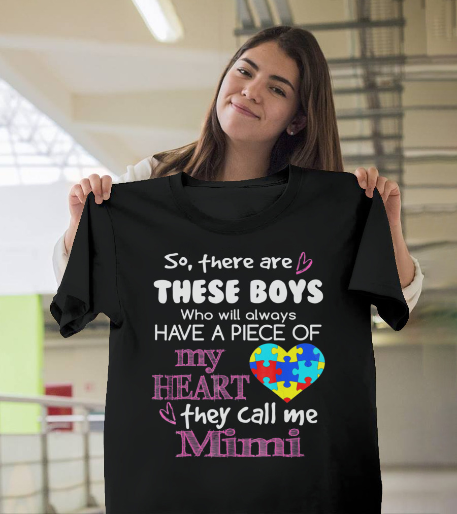 So There Are These Boys Who Will Always Have a Piece of My Heart They Call Me Mimi Autism Awareness T-Shirt