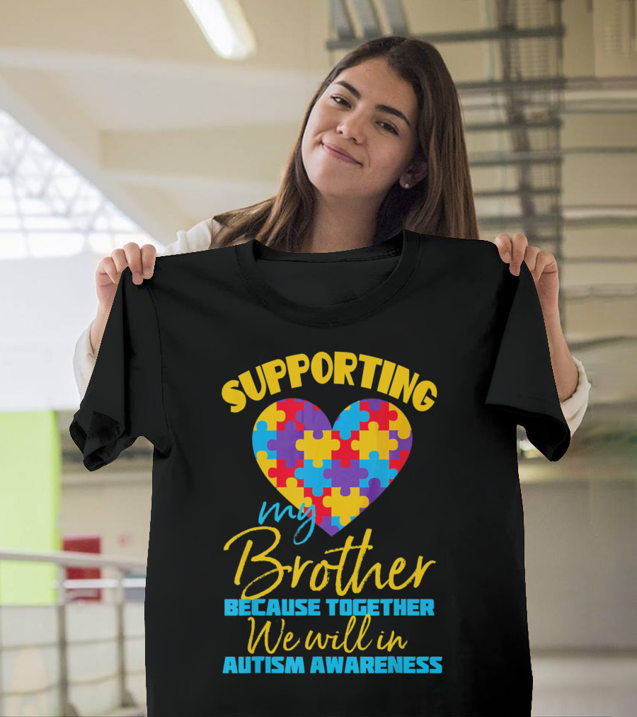 Supporting My Brother Because Together We Will in Autism Awareness Puzzle Heart T-Shirt