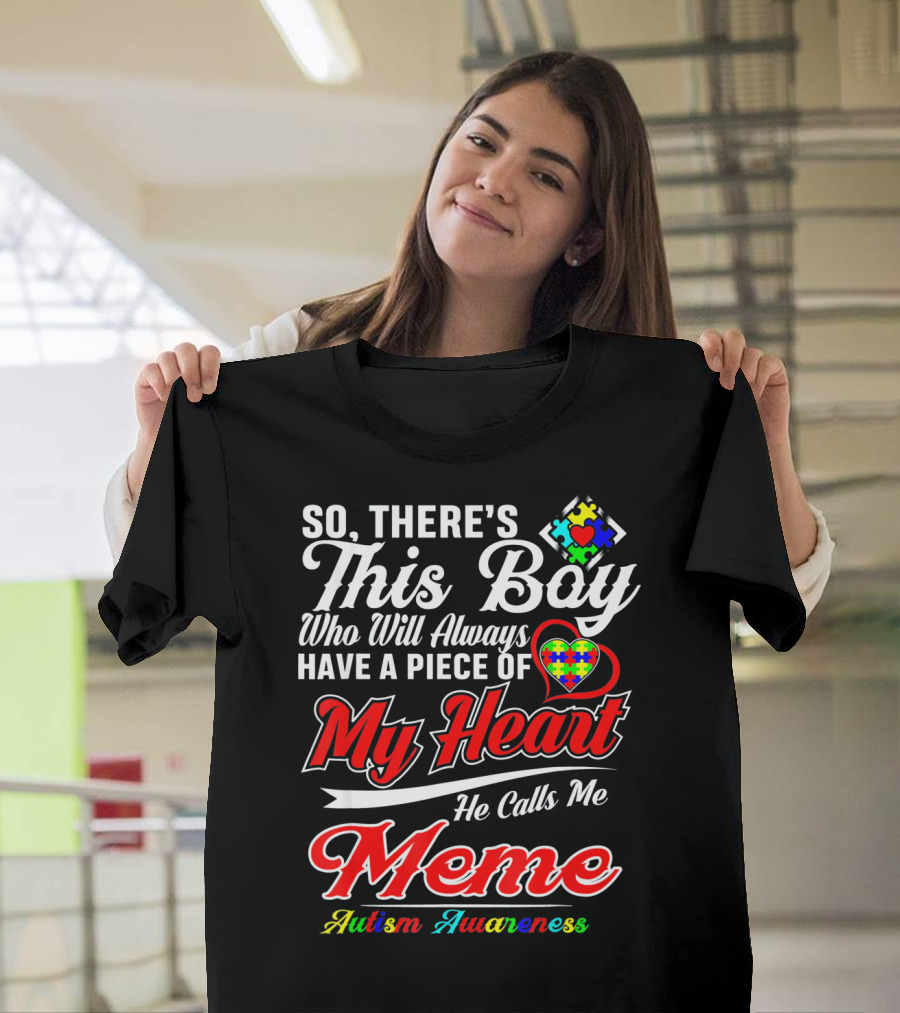 So There's This Boy Who Will Always Have a Piece of My Heart He Calls Me Meme Autism Awareness T-Shirt