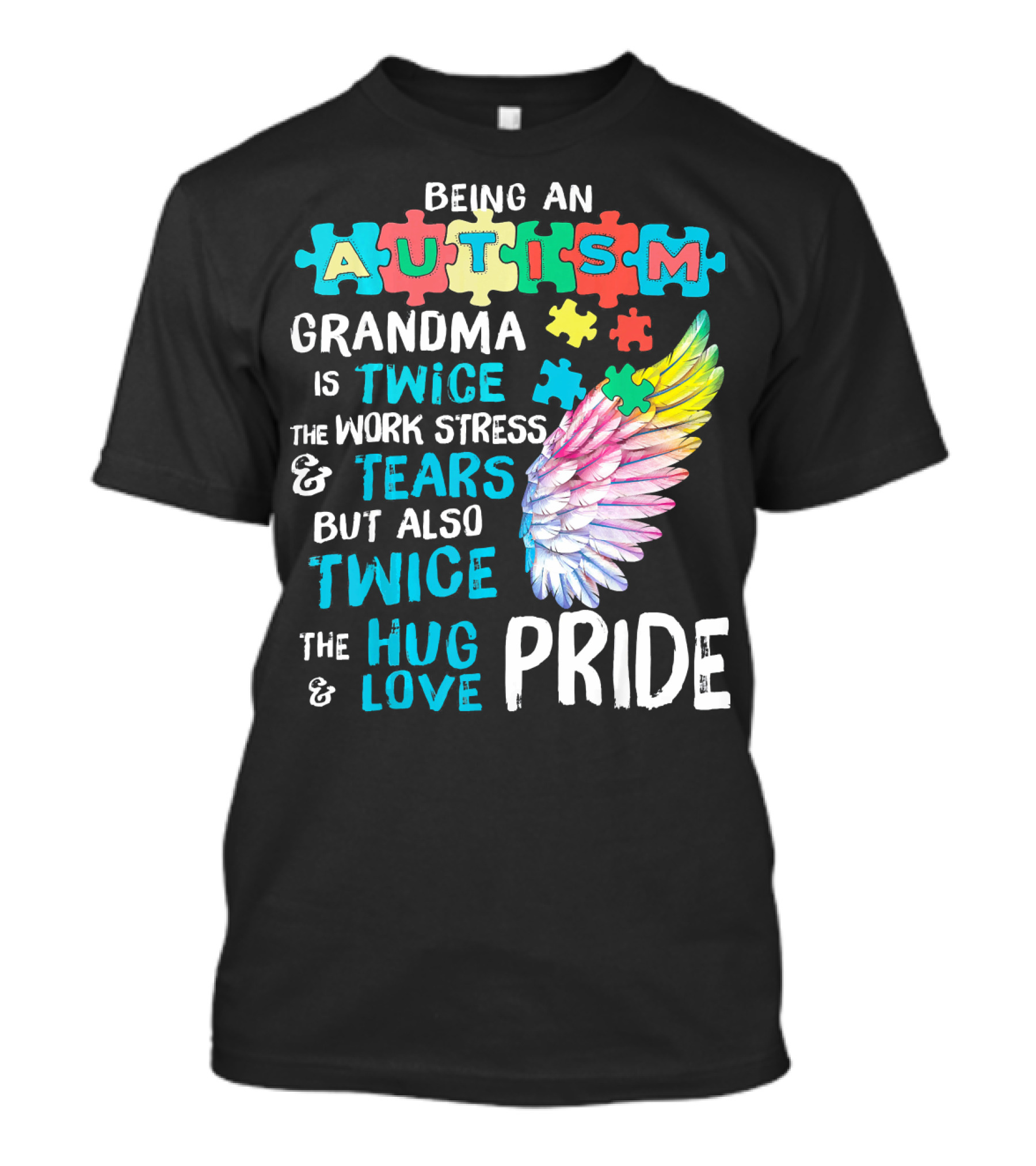 Autism Grandma Twice The Work Stress Tears Twice The Hug Love Pride T-Shirt
