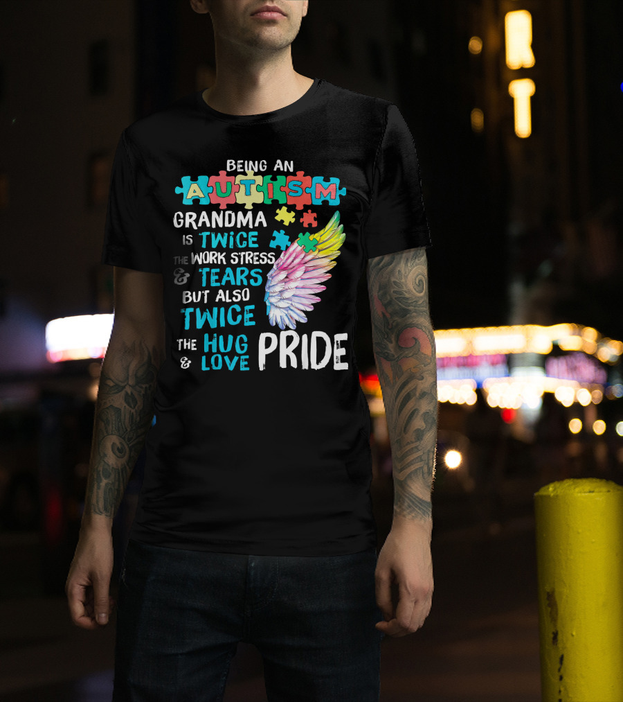 Autism Grandma Twice The Work Stress Tears Twice The Hug Love Pride T-Shirt