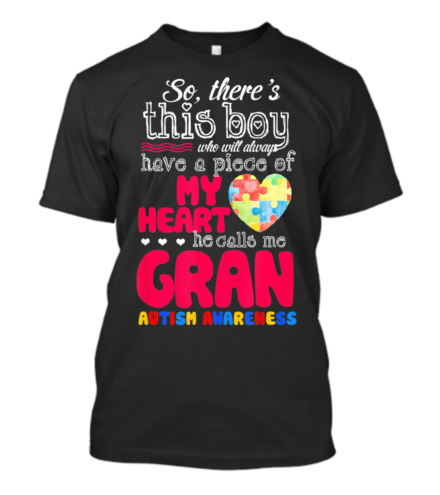 So There's This Boy Who Will Always Have A Piece Of My Heart He Calls Me Gran Autism Awareness T-Shirt