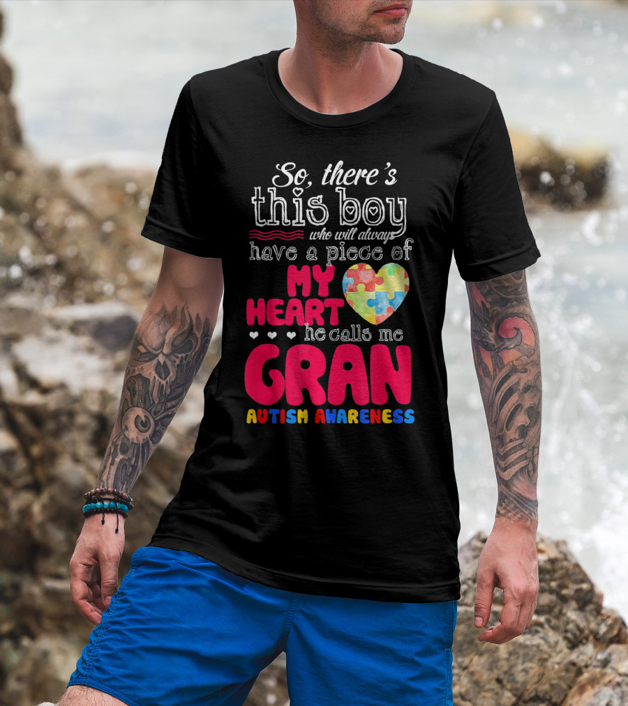 So There's This Boy Who Will Always Have A Piece Of My Heart He Calls Me Gran Autism Awareness T-Shirt