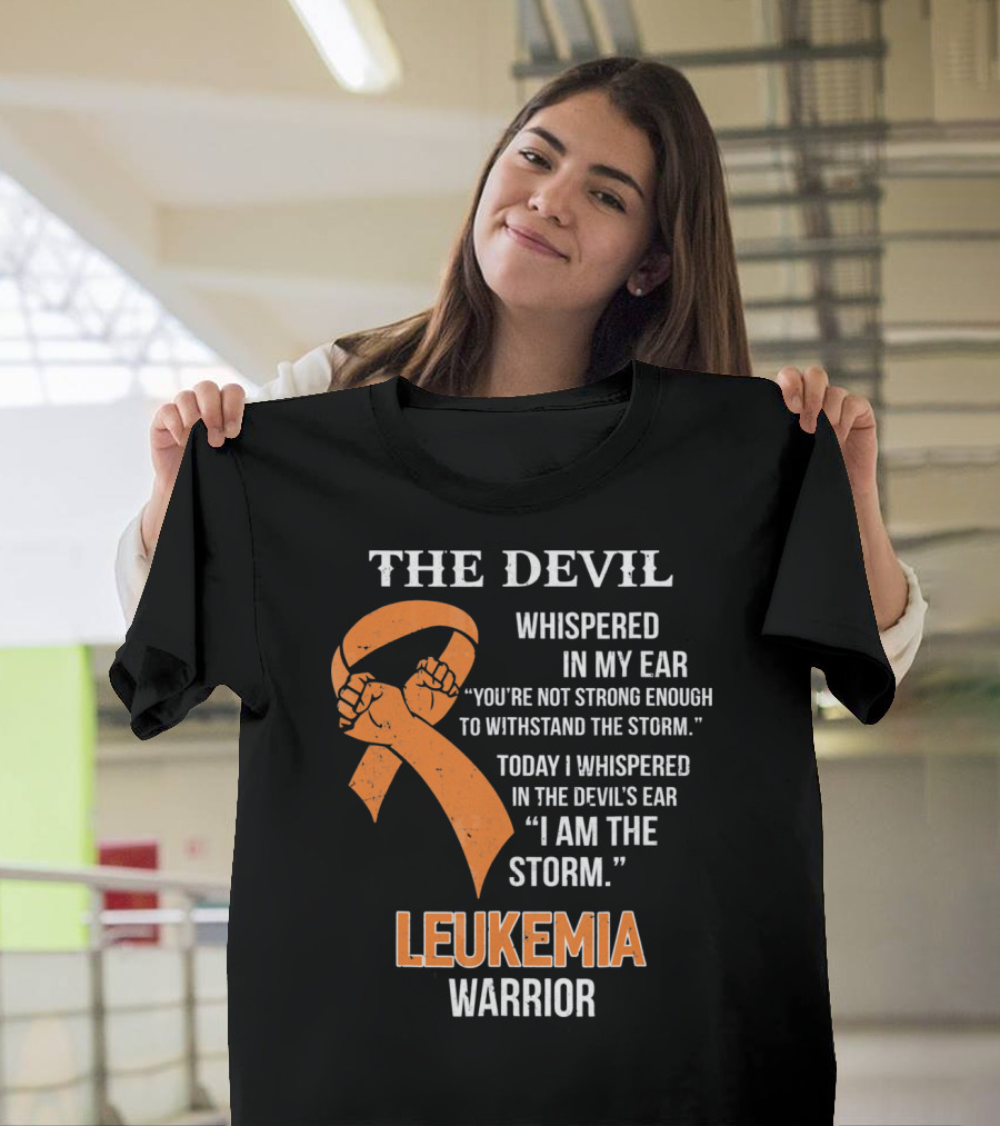The Devil Whispered Leukemia Warrior I Am the Storm T-Shirt