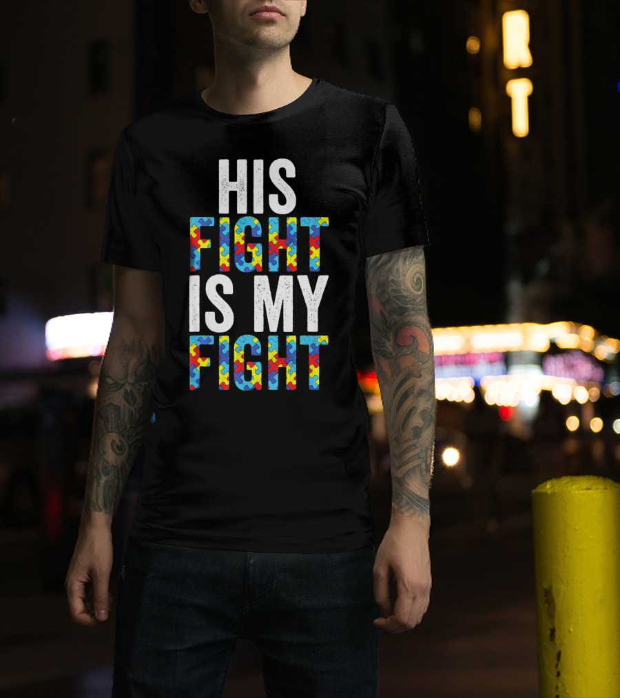 His Fight Is My Fight Autism Awareness Special Educator T-Shirt