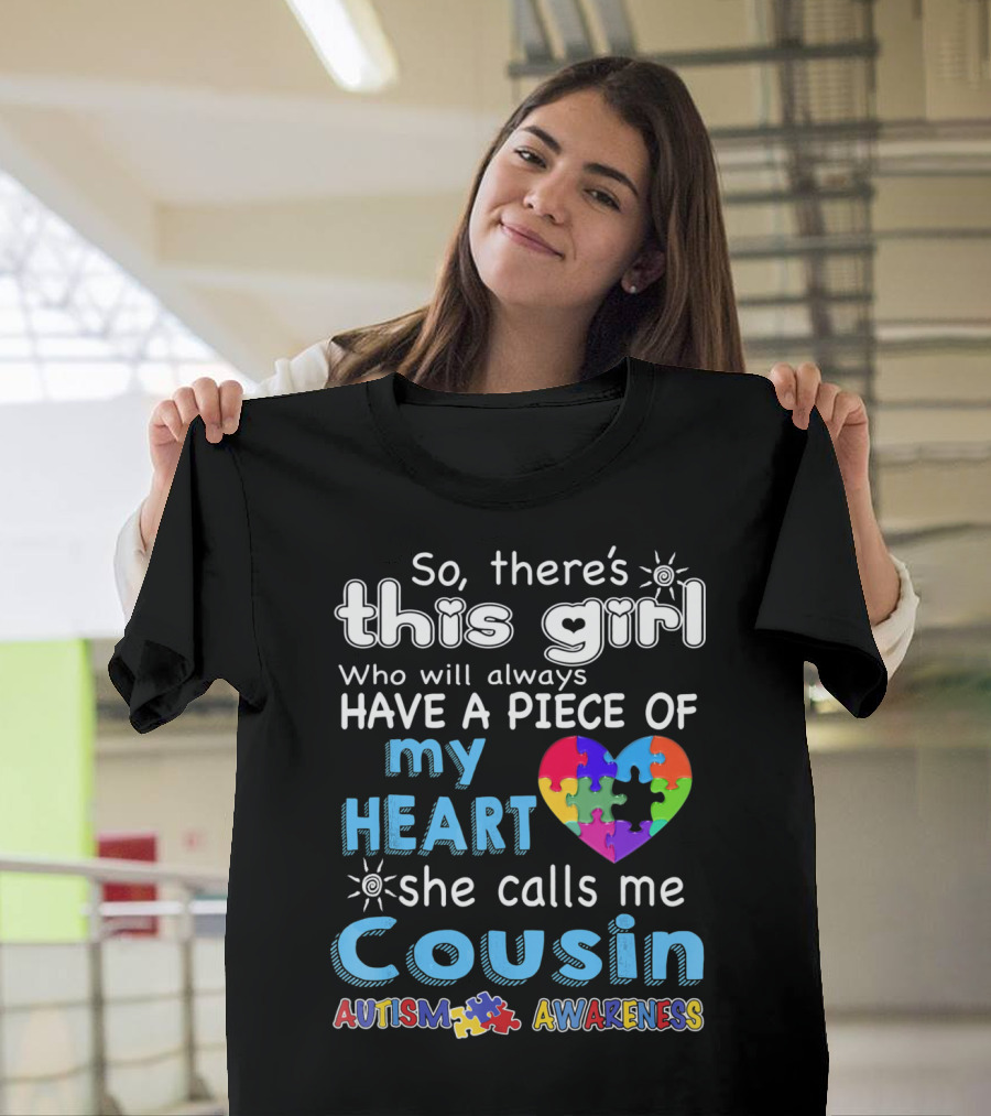 So There's This Girl Who Will Always Have A Piece Of My Heart She Calls Me Cousin Autism Awareness T-Shirt