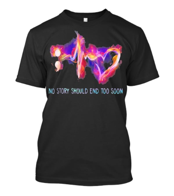 No Story Should End Too Soon Heartbeat Pulse T-Shirt