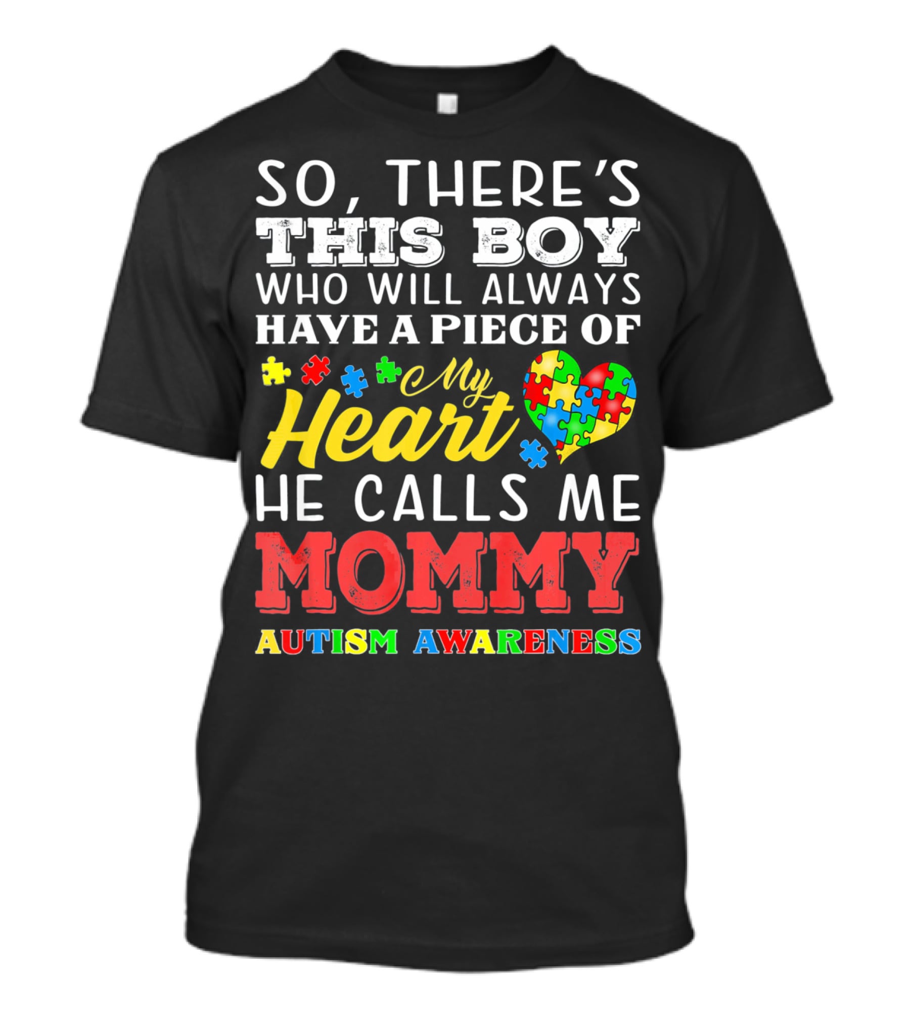 So There's This Boy Who Will Always Have A Piece Of My Heart He Calls Me Mommy Autism Awareness T-Shirt
