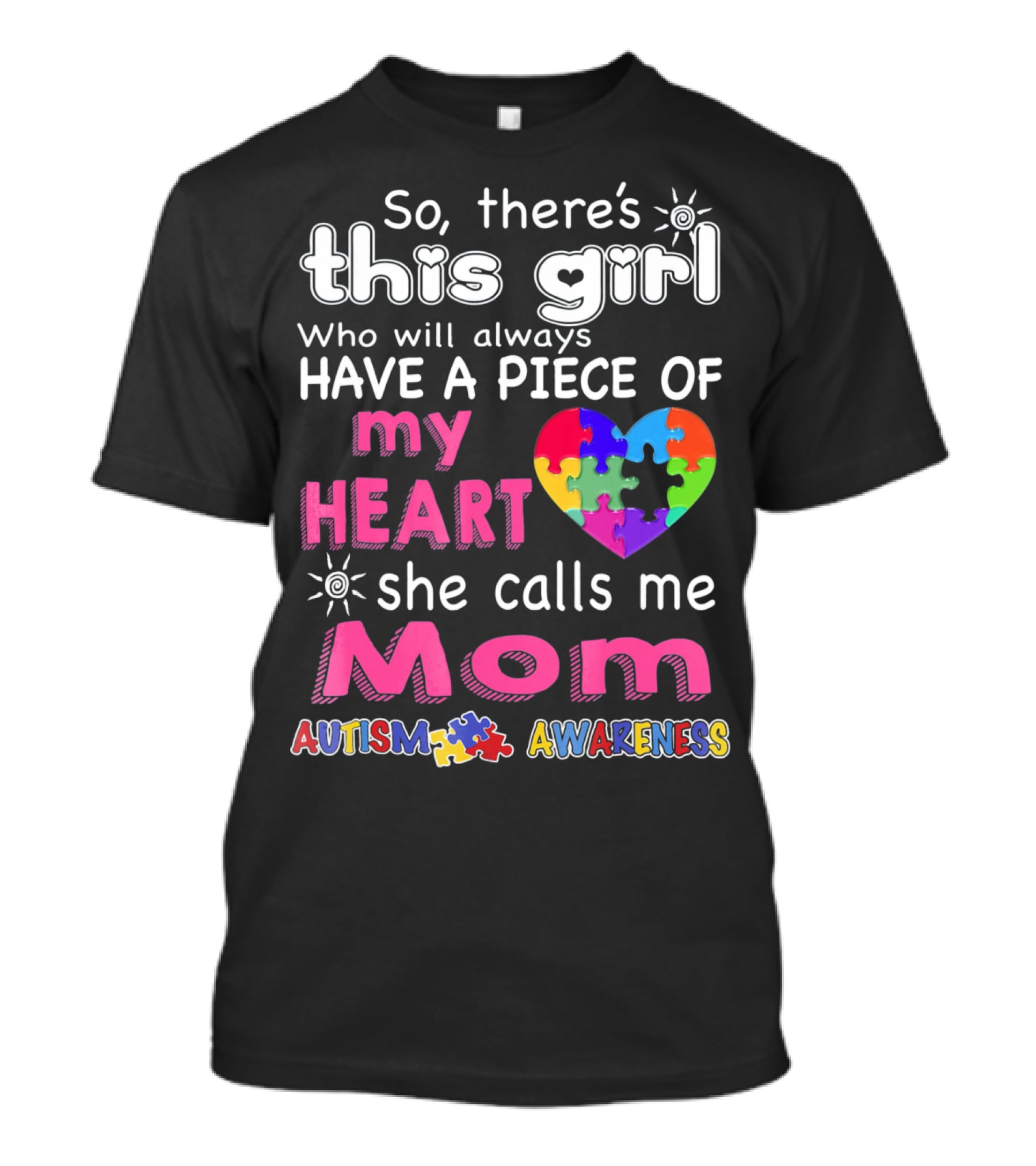 So There's This Girl Who Will Always Have A Piece Of My Heart She Calls Me Mom Autism Awareness T-Shirt