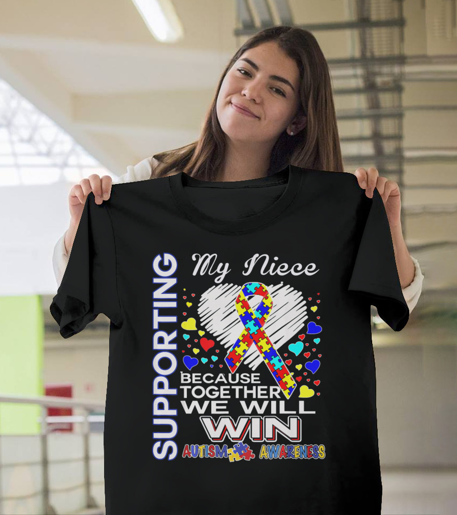 Supporting My Niece Because Together We Will Win Autism Awareness T-Shirt