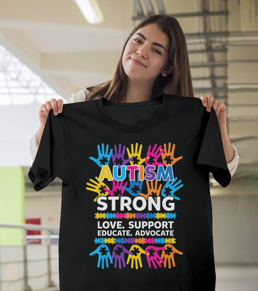 Autism Strong Love Support Educate Advocate Awareness T-Shirt