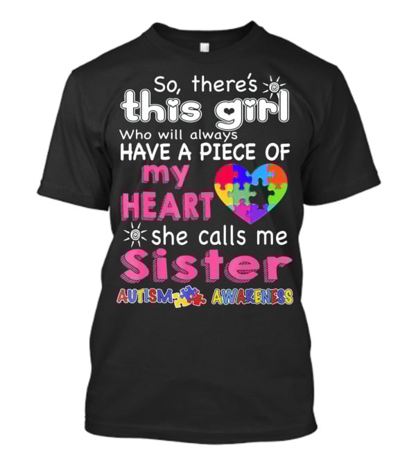 So There's This Girl Who Will Always Have A Piece Of My Heart She Calls Me Sister Autism Awareness T-Shirt