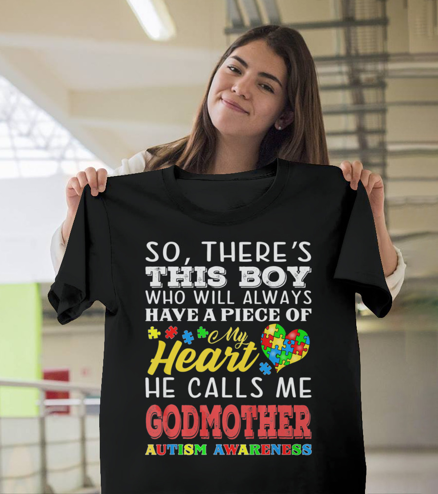 So, There's This Boy Who Will Always Have a Piece of My Heart He Calls Me Godmother Autism Awareness T-Shirt
