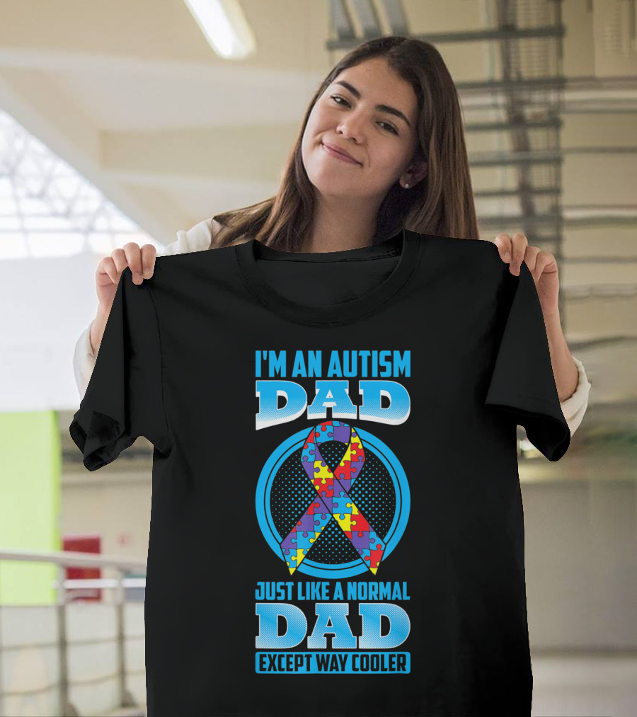 I'm An Autism Dad Puzzle Ribbon Just Like A Normal Dad Except Way Cooler T-Shirt