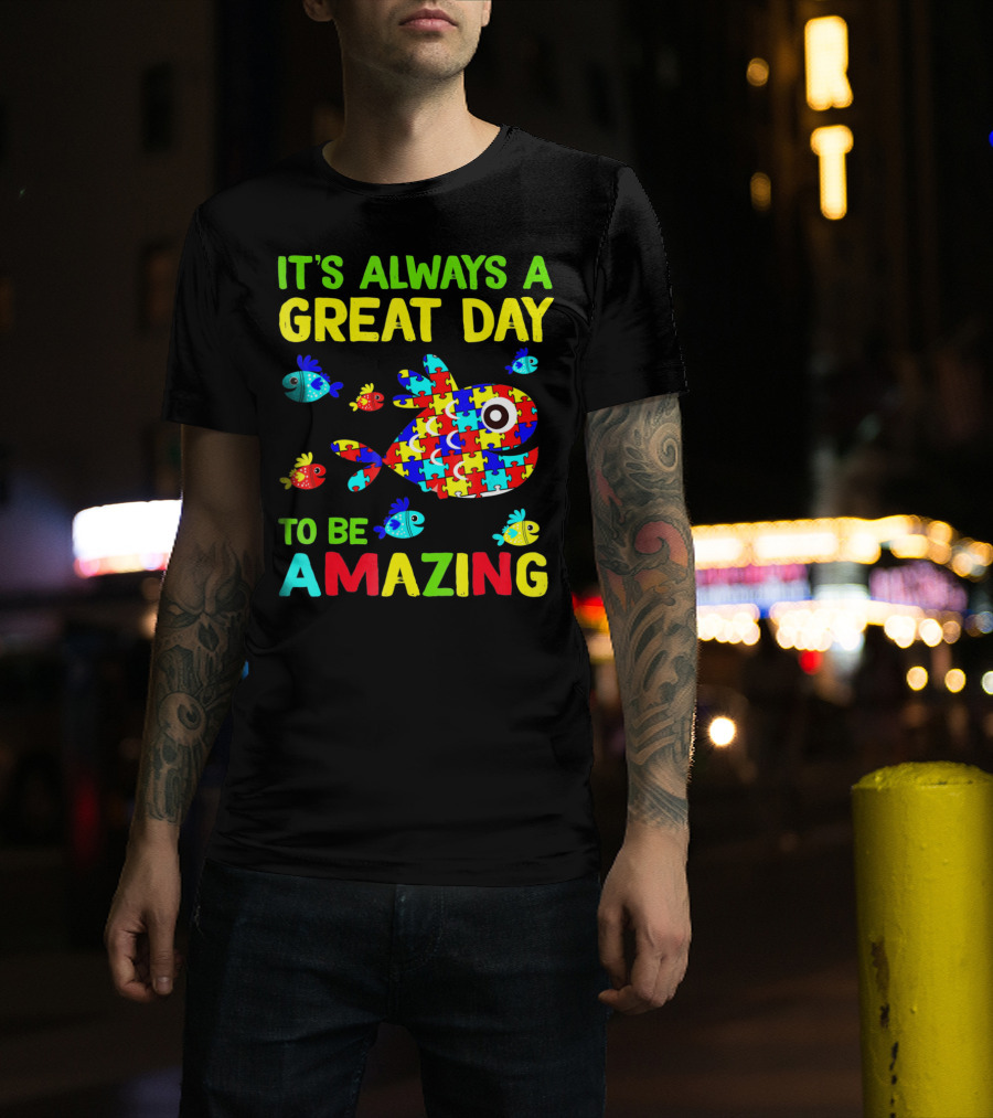 It's Always A Great Day To Be Amazing Autism Awareness T-Shirt