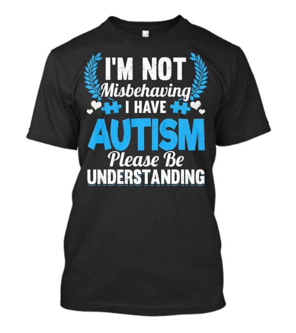 I'm Not Misbehaving I Have Autism Please Be Understanding Puzzle Hearts T-Shirt