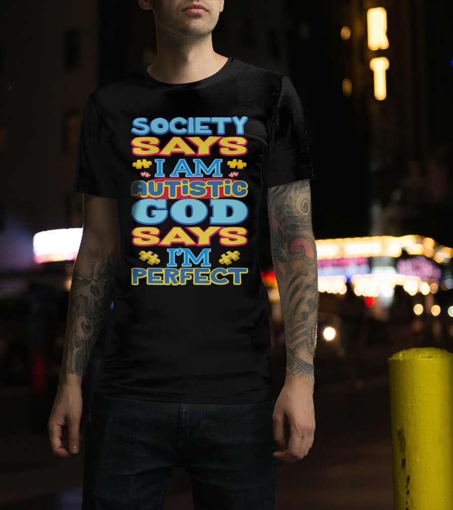 Society Says I Am Autistic God Says I'm Perfect T-Shirt