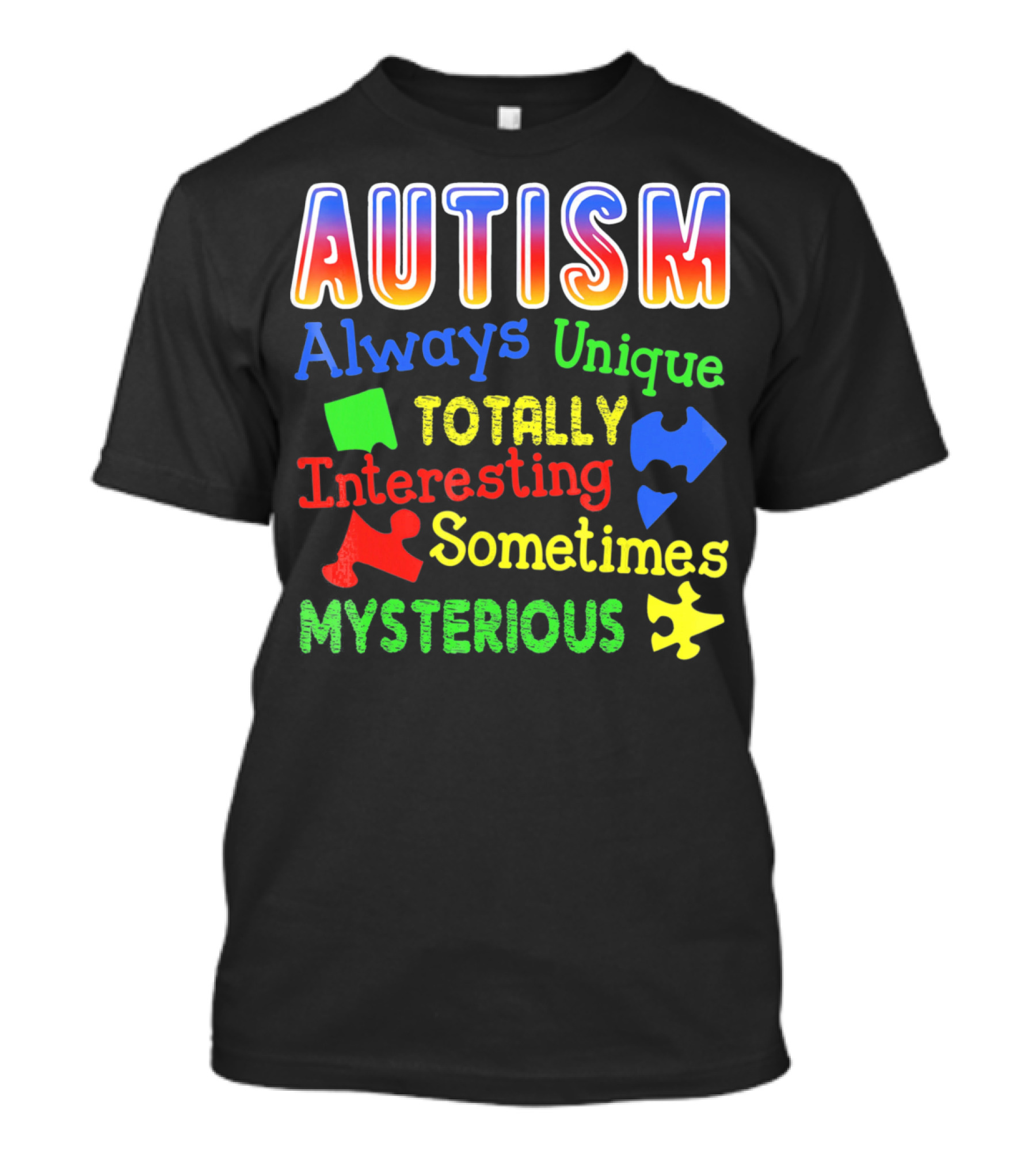 Autism Always Unique Totally Interesting Sometimes Mysterious T-Shirt