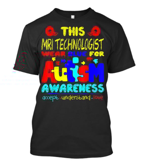 This MRI Technologist Wear Blue For Autism Awareness Accept Understand Love T-Shirt