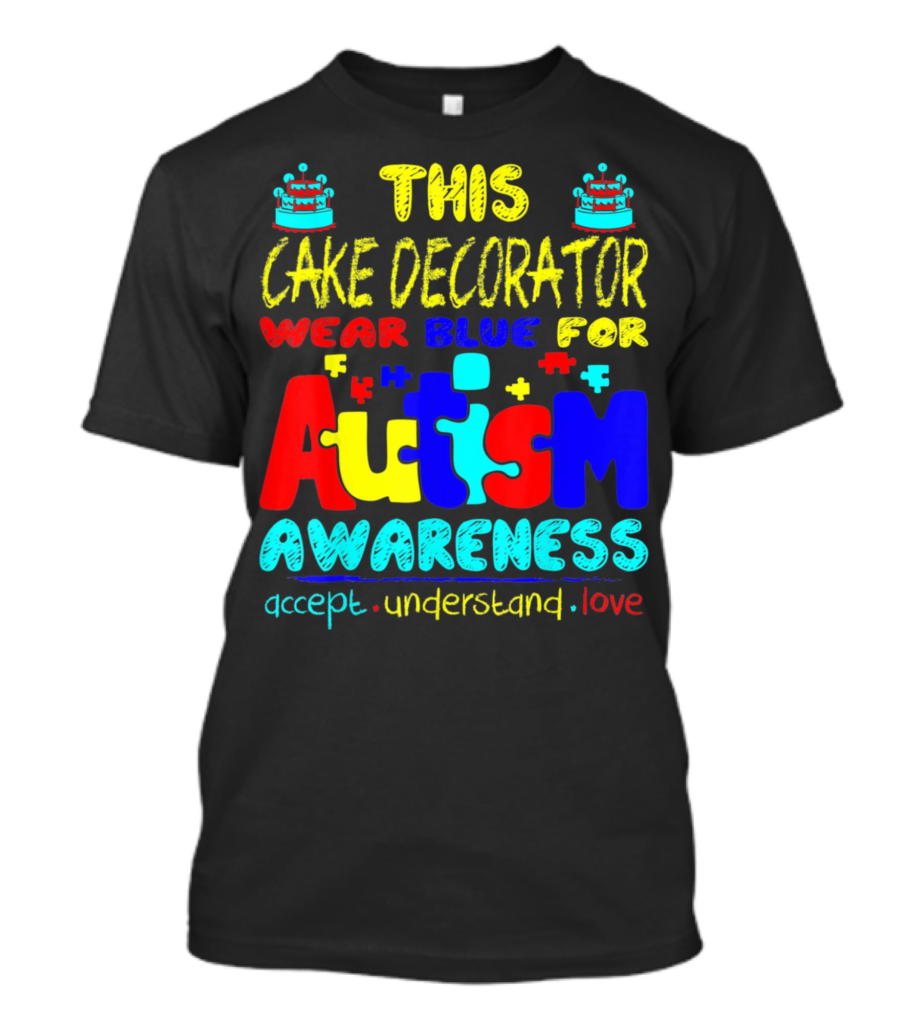 This Cake Decorator Wear Blue For Autism Awareness Accept Understand Love T-Shirt