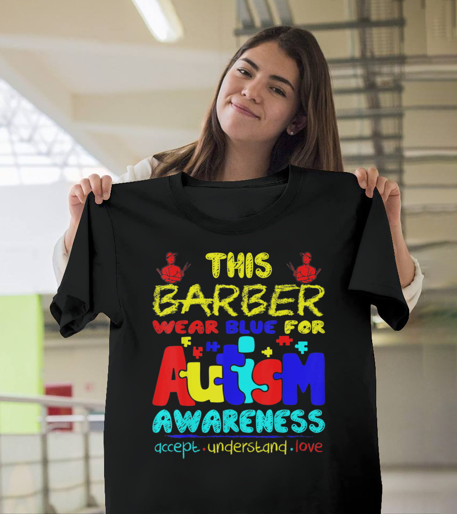 This Barber Wear Blue For Autism Awareness Accept Understand Love T-Shirt