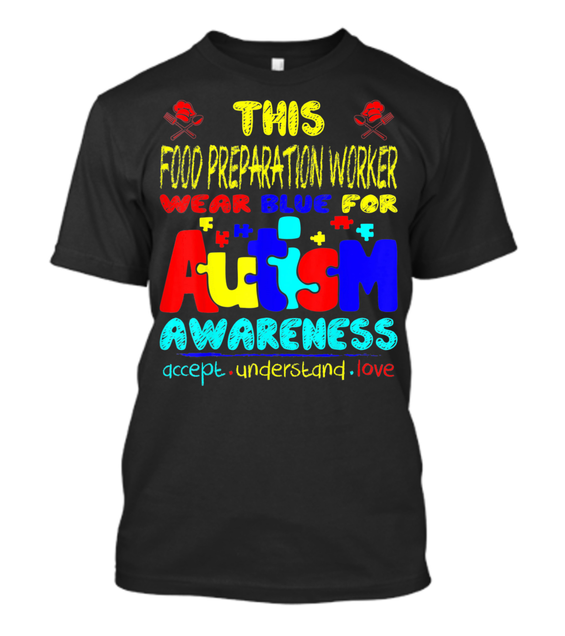 This Food Preparation Worker Wear Blue For Autism Awareness Accept Understand Love T-Shirt