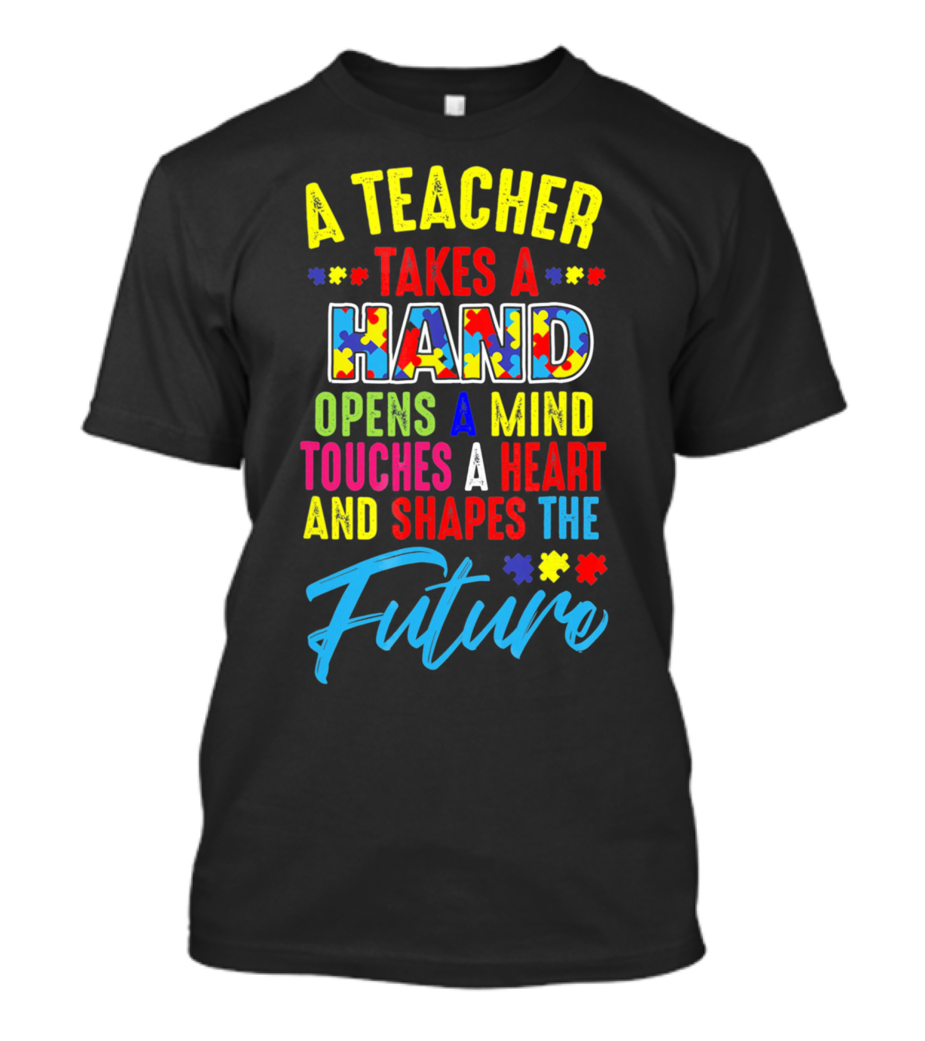 A Teacher Takes A Hand Opens A Mind Touches A Heart And Shapes The Future Autism Awareness T-Shirt