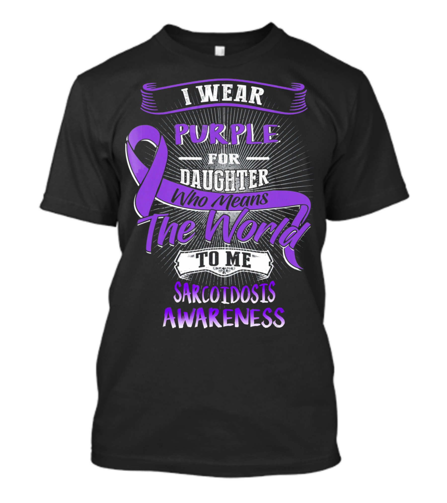 I Wear Purple For Daughter Who Means The World To Me Sarcoidosis Awareness T-Shirt