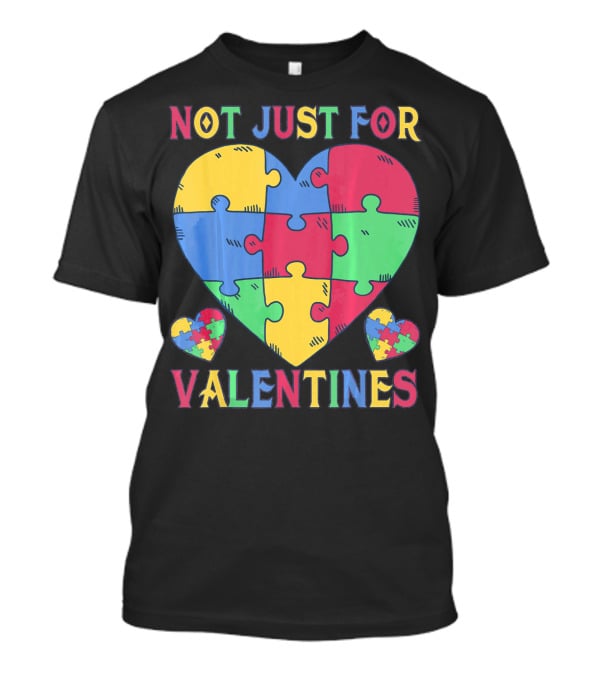 Not Just For Valentines Autism Awareness Puzzle Heart T-Shirt