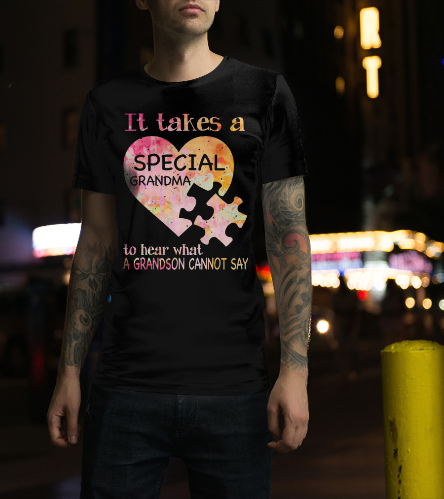 It Takes A Special Grandma To Hear What A Grandson Cannot Say Autism Awareness T-Shirt