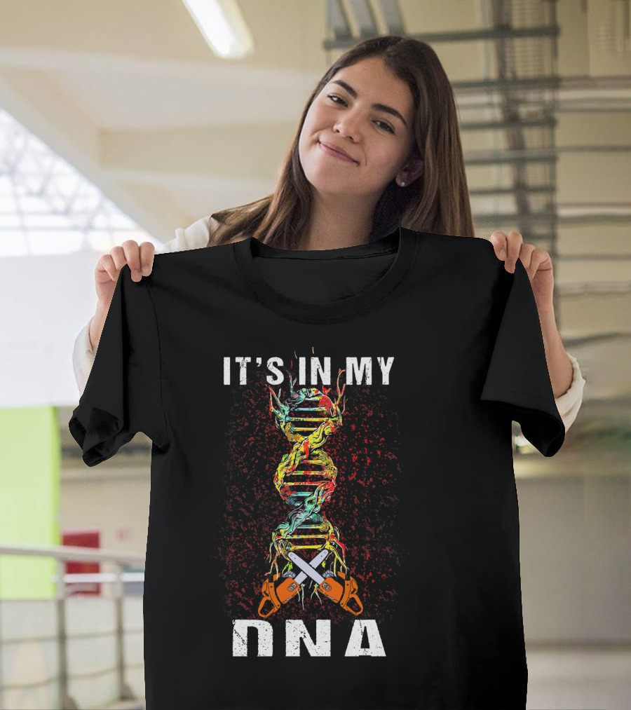 IT'S IN MY DNA Tree Climber Arb Chainsaws T-Shirt