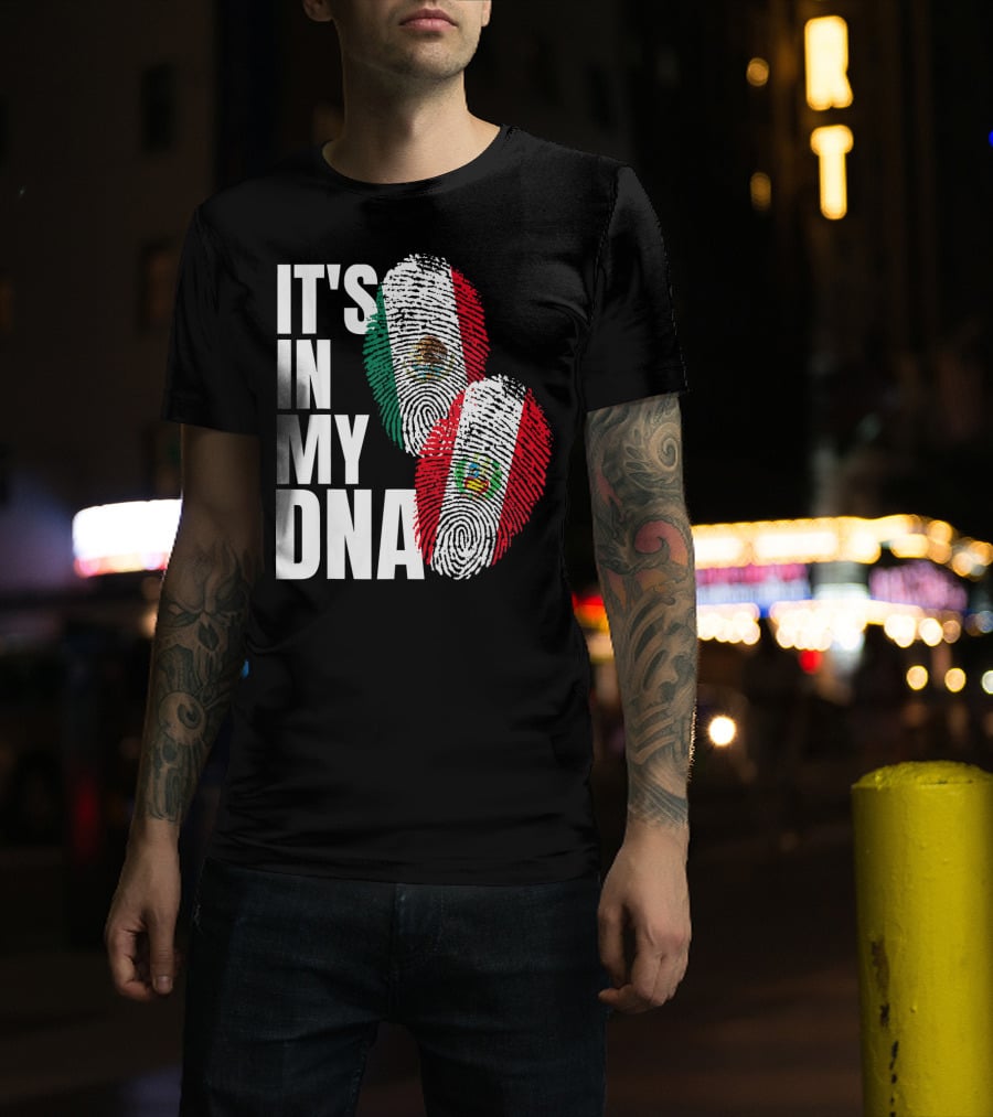 IT'S IN MY DNA Mexican And Peruvian Heritage T-Shirt