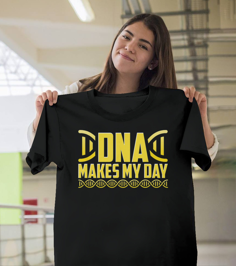 DNA Makes My Day Molecule Science Teacher T-Shirt