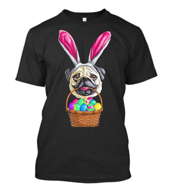 Easter Pug Wearing Bunny Ears Holding Basket Of Colorful Eggs T-Shirt