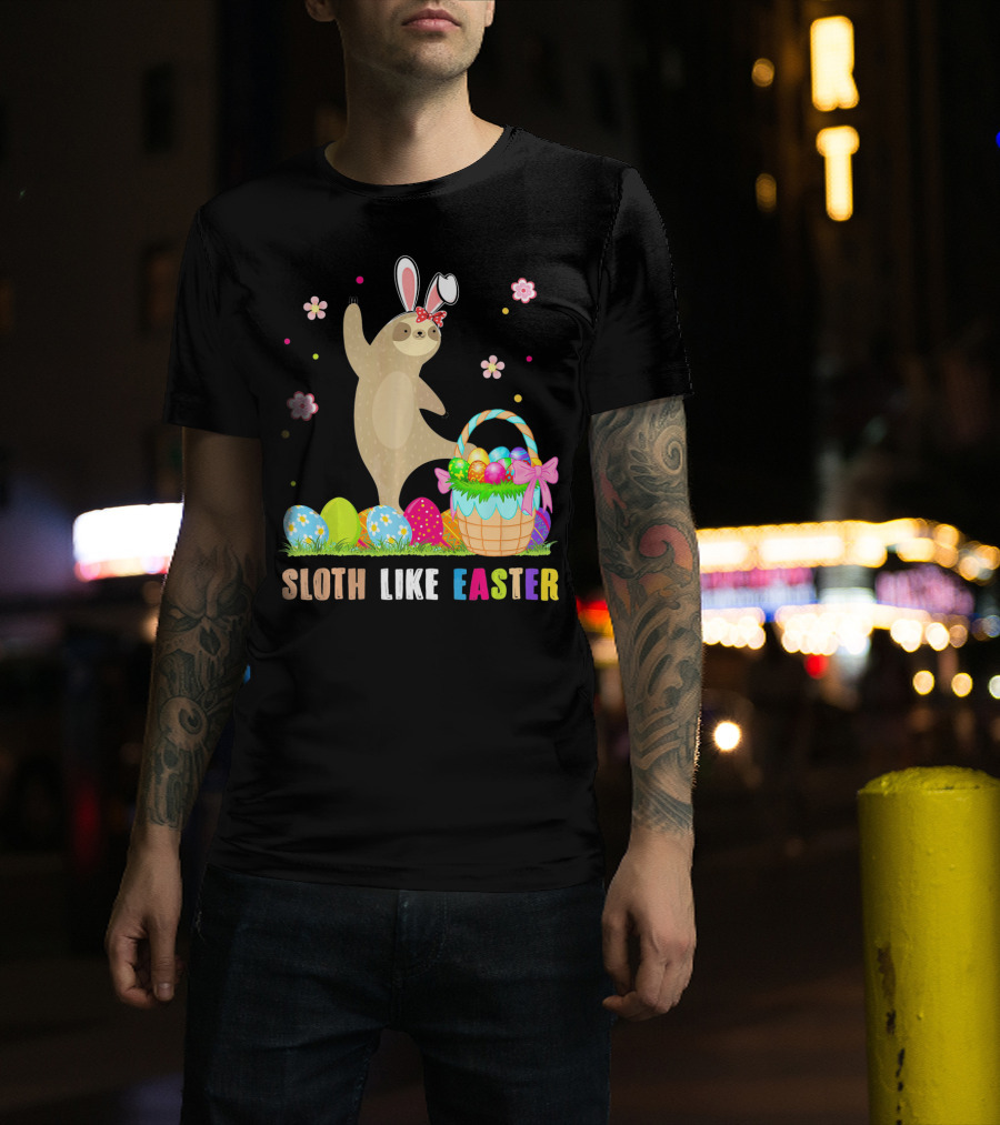 Sloth Like Easter Eggs Bunny Hat Basket T-Shirt