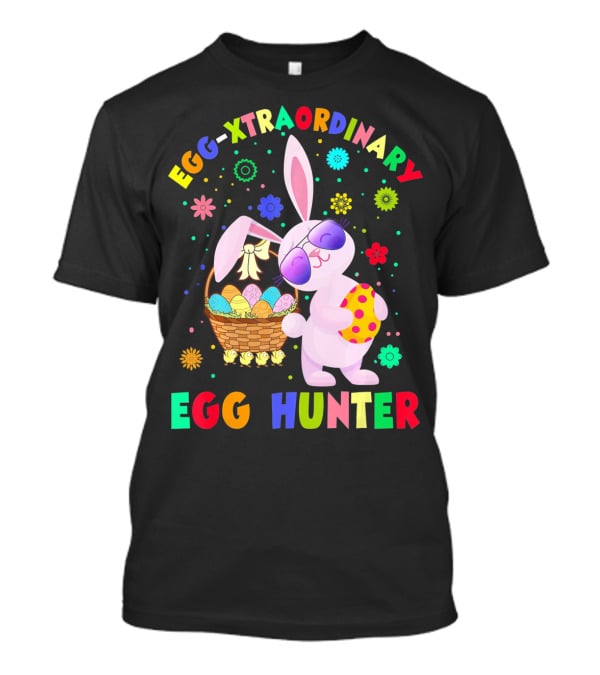 EGG-XTRAORDINARY EGG HUNTER Easter Bunny T-Shirt