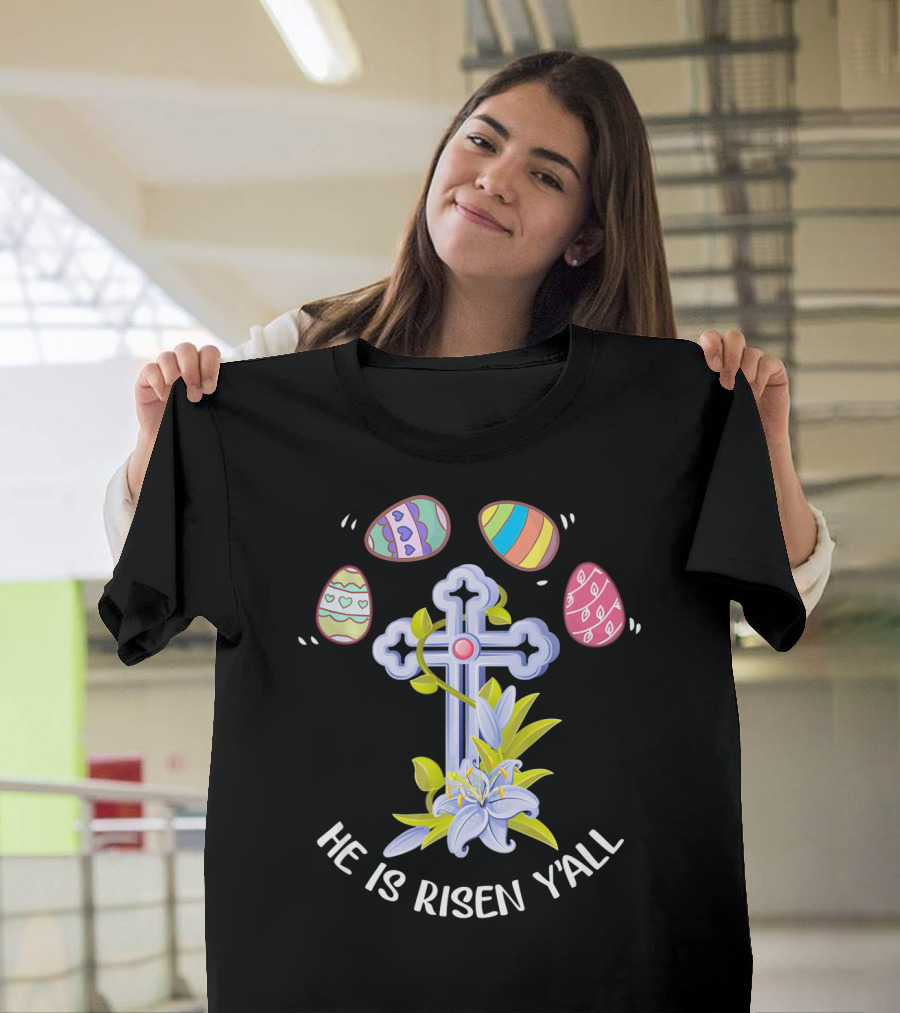He Is Risen Y'all Easter Eggs Cross Lily T-Shirt