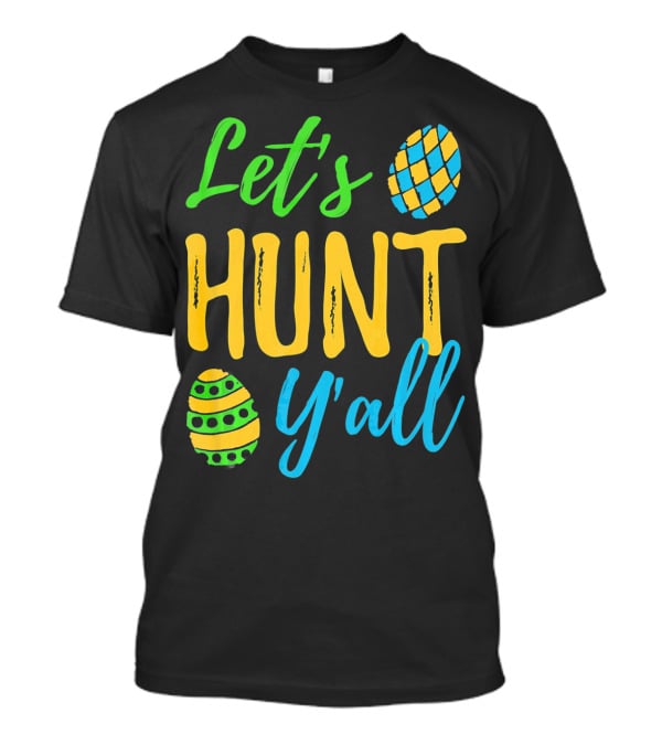 Let's Hunt Y'all Easter Egg Fun T-Shirt