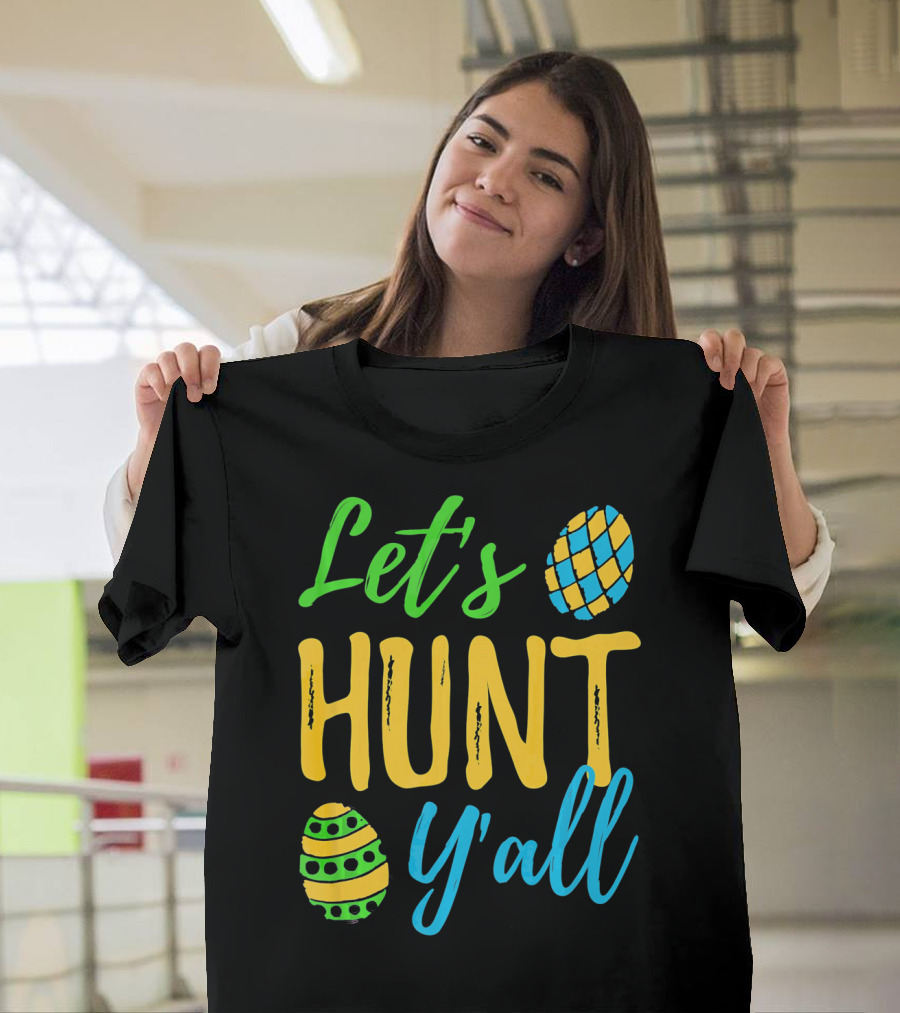 Let's Hunt Y'all Easter Egg Fun T-Shirt