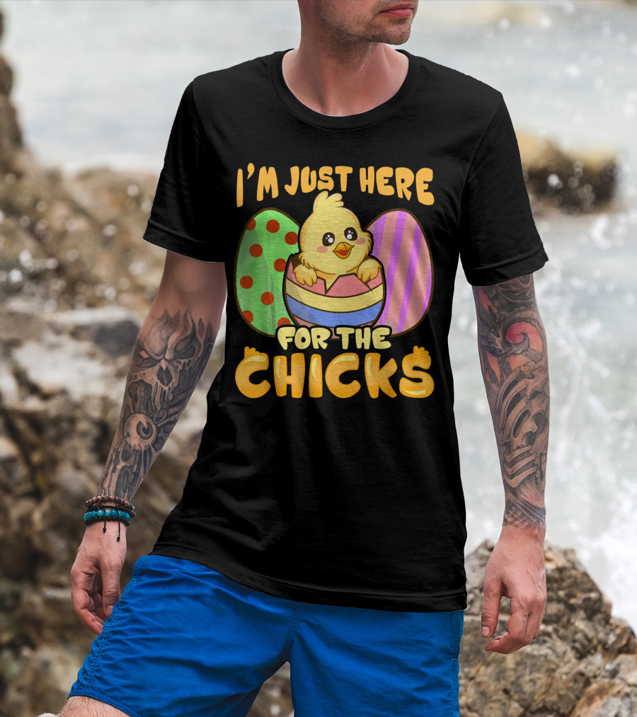 I'm Just Here For The Chicks Funny Easter Egg And Chick T-Shirt