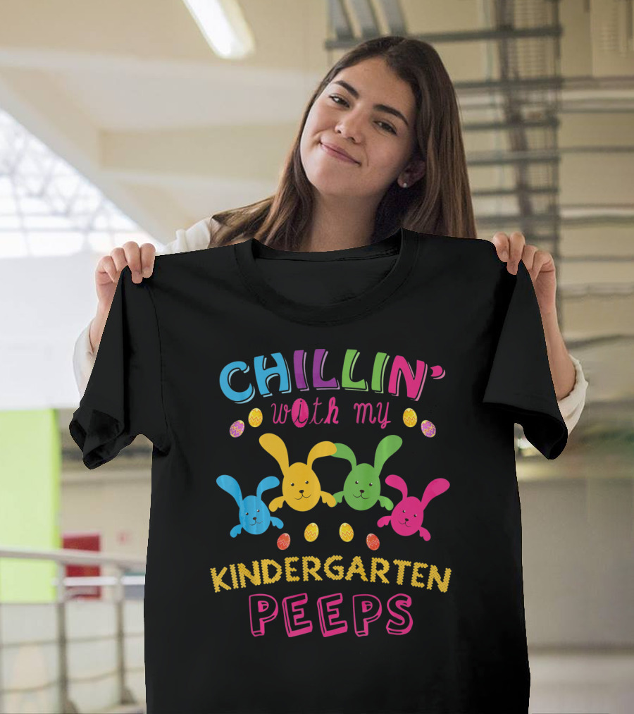 Colorful Chillin With My Kindergarten Peeps with Playful Bunny and Egg T-Shirt