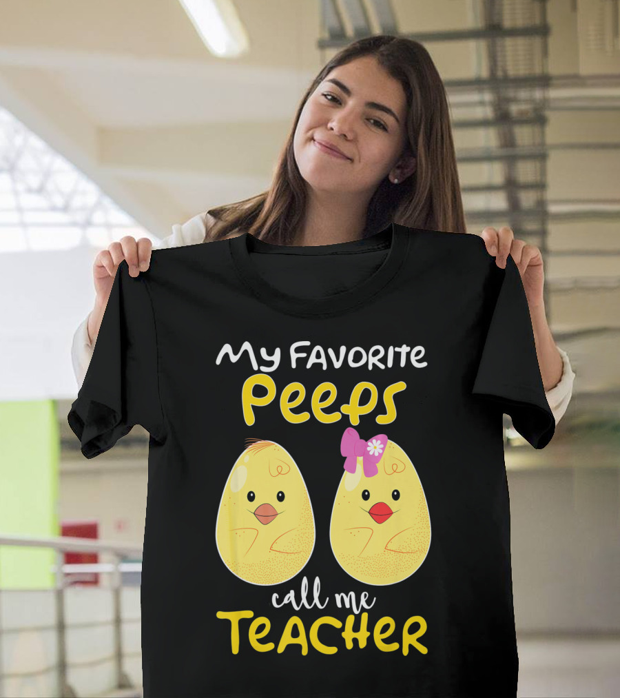 My Favorite Peeps Call Me Teacher Cute Chick T-Shirt