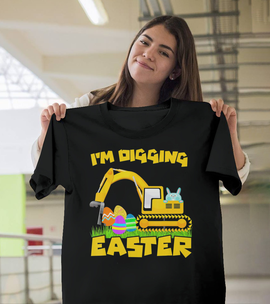 I'm Digging Easter Bunny Eggs Excavator T-Shirt