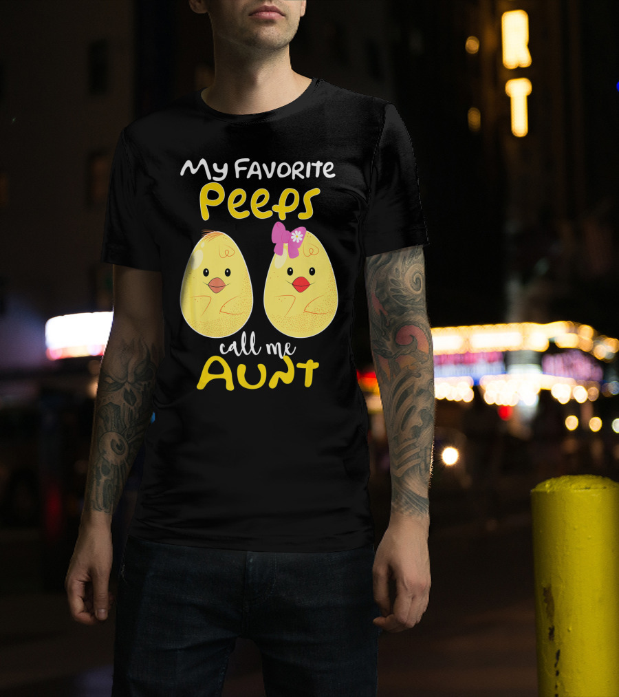 My Favorite Peeps Call Me Aunt T-Shirt