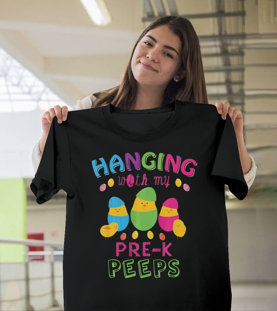 Hanging With My Pre K Peeps Easter Colorful Egg Chicks T-Shirt