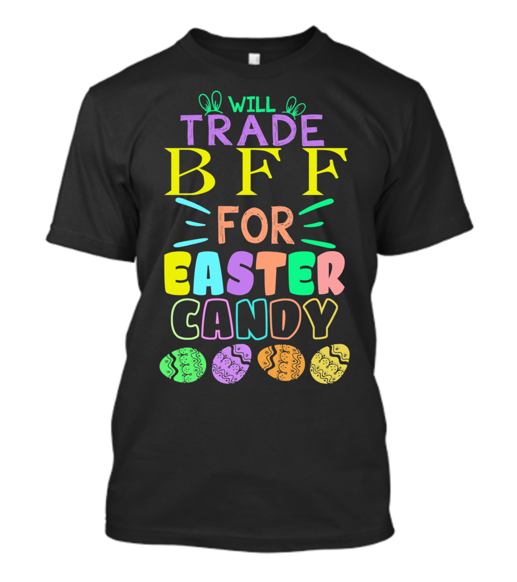 Will Trade BFF For Easter Candy Colorful Eggs T-Shirt