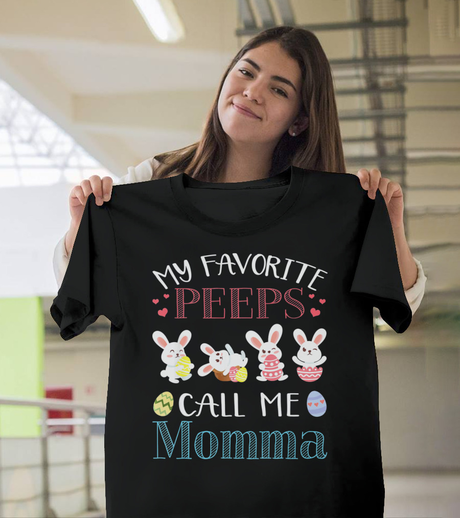 MY FAVORITE PEEPS CALL ME MOMMA Bunnies Easter Eggs Hearts T-Shirt
