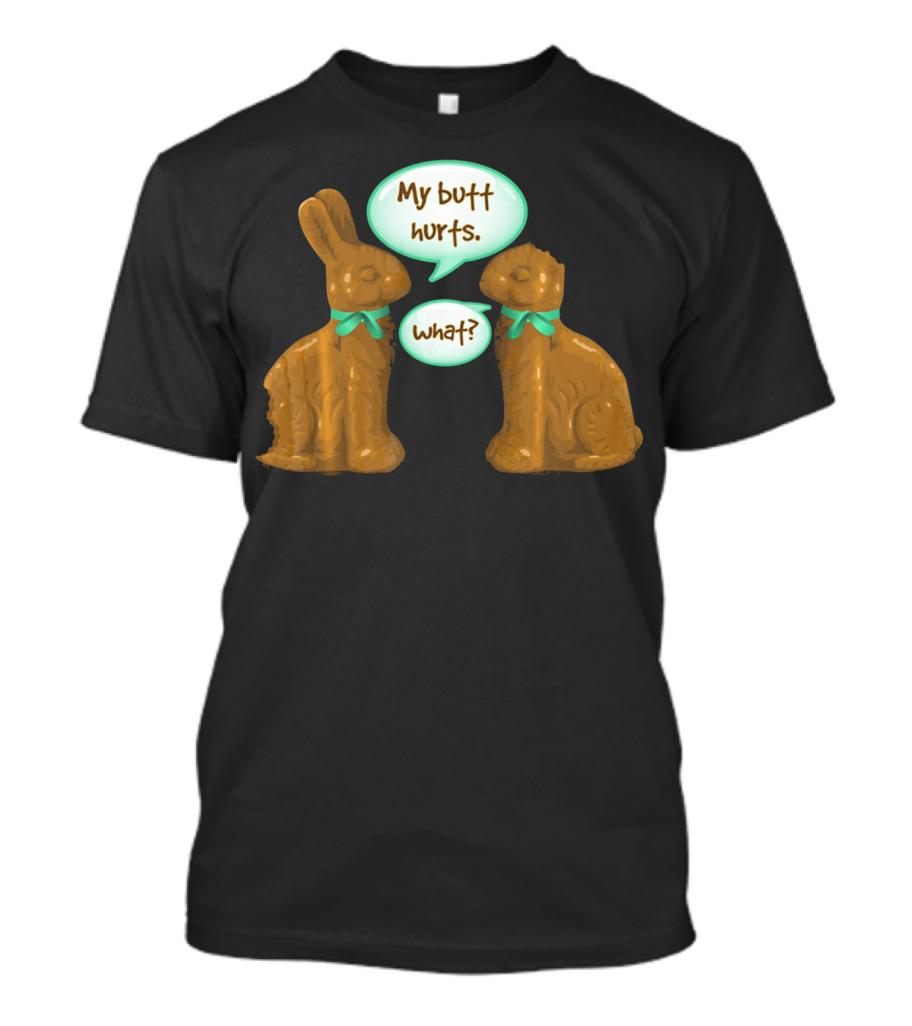 My Butt Hurts Funny Chocolate Easter Bunnies What T-Shirt