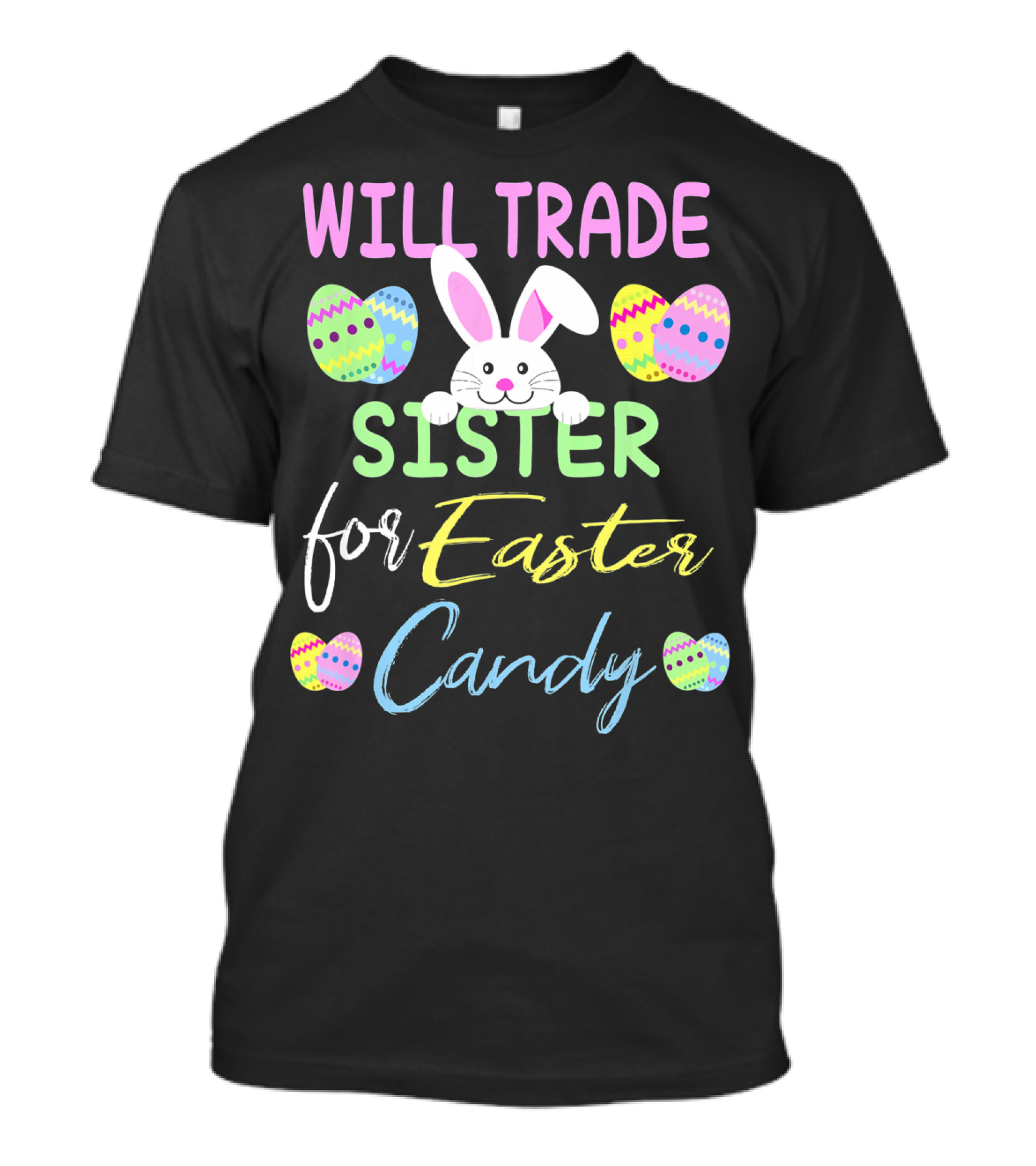 Will Trade Sister For Easter Candy Cute Bunny Eggs T-Shirt